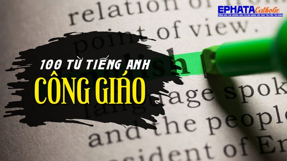 100 TỪ TIẾNG ANH CÔNG GIÁO PHỔ BIẾN NHẤT