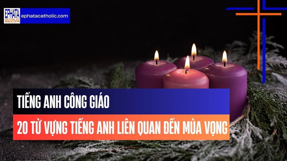 Tiếng Anh Công Giáo: 20 từ vựng Tiếng Anh liên quan đến Mùa Vọng