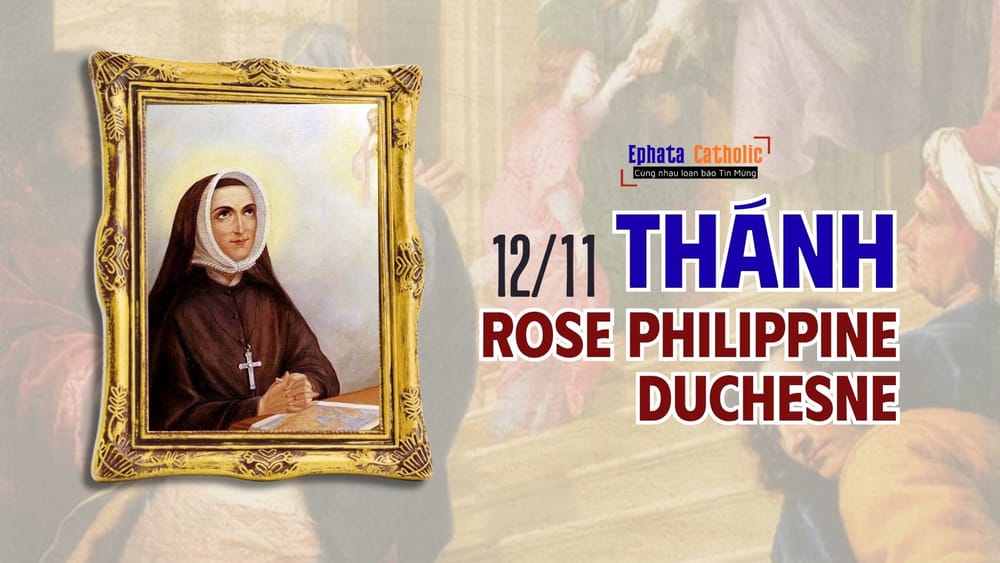 Ngày 20/11: Thánh Rose Philippine Duchesne - Người phụ nữ luôn cầu nguyện