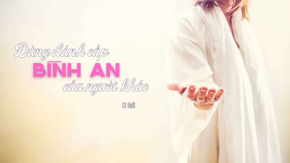 Đừng đánh cắp Bình an của người khác