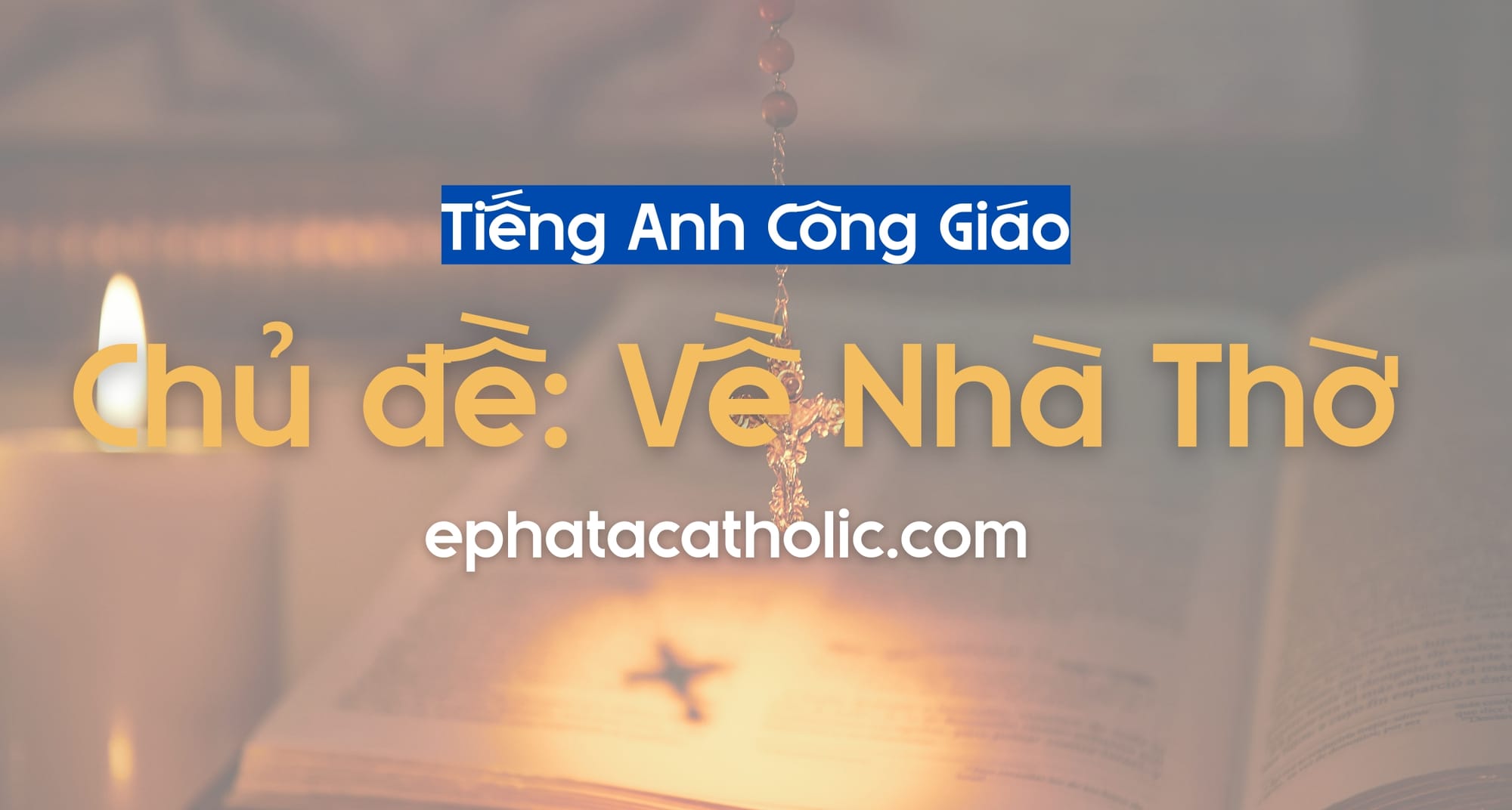 Từ Vựng Về Nhà Thờ Trong Tiếng Anh: Đầy Đủ Phiên Âm, Ví Dụ Và Dịch Nghĩa
