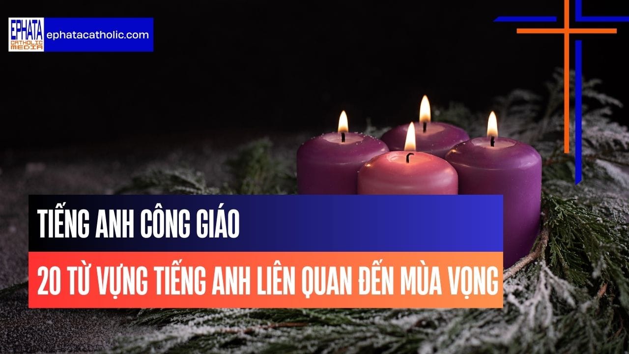 Tiếng Anh Công Giáo: 20 từ vựng Tiếng Anh liên quan đến Mùa Vọng