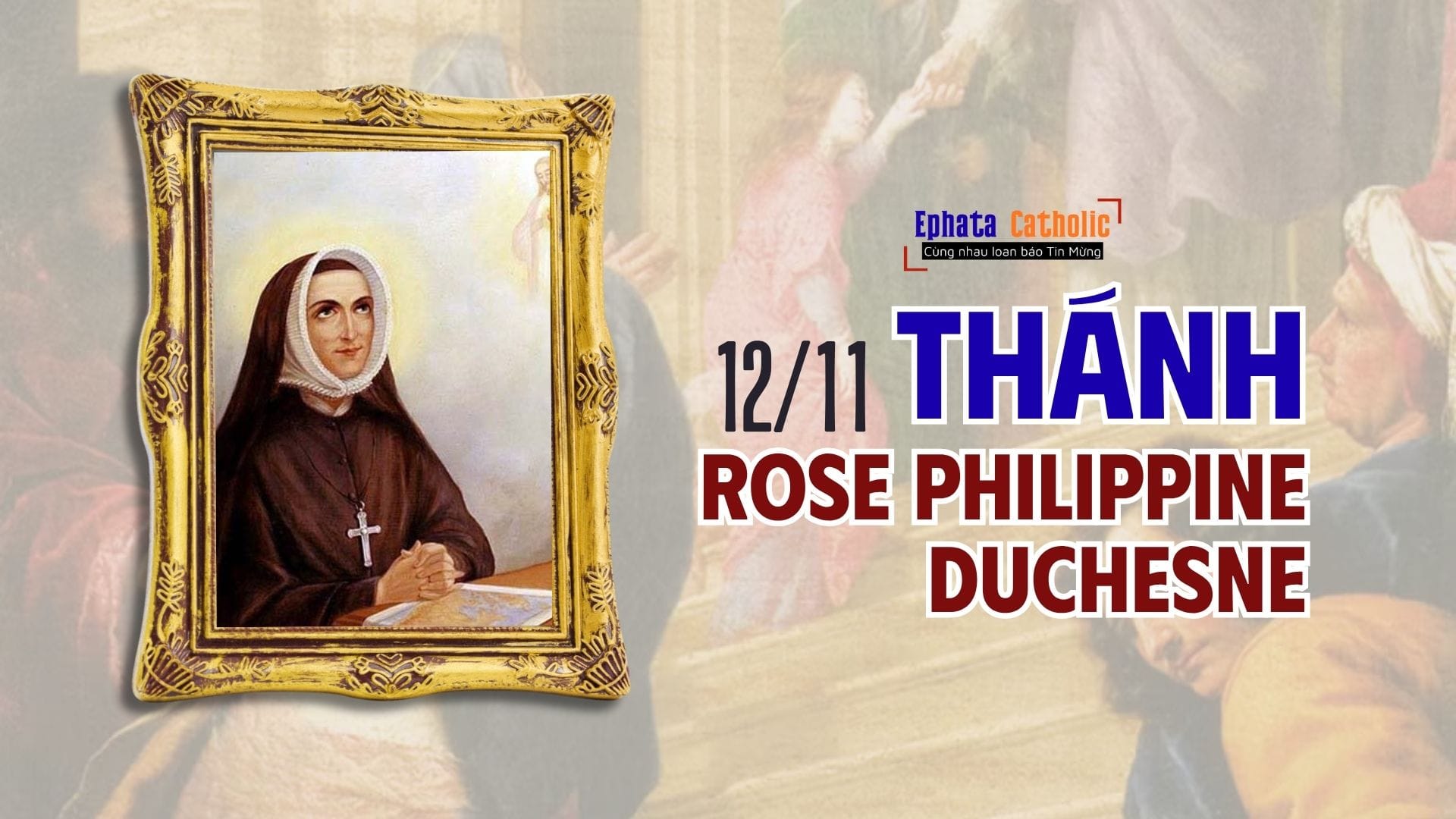 Ngày 20/11: Thánh Rose Philippine Duchesne - Người phụ nữ luôn cầu nguyện