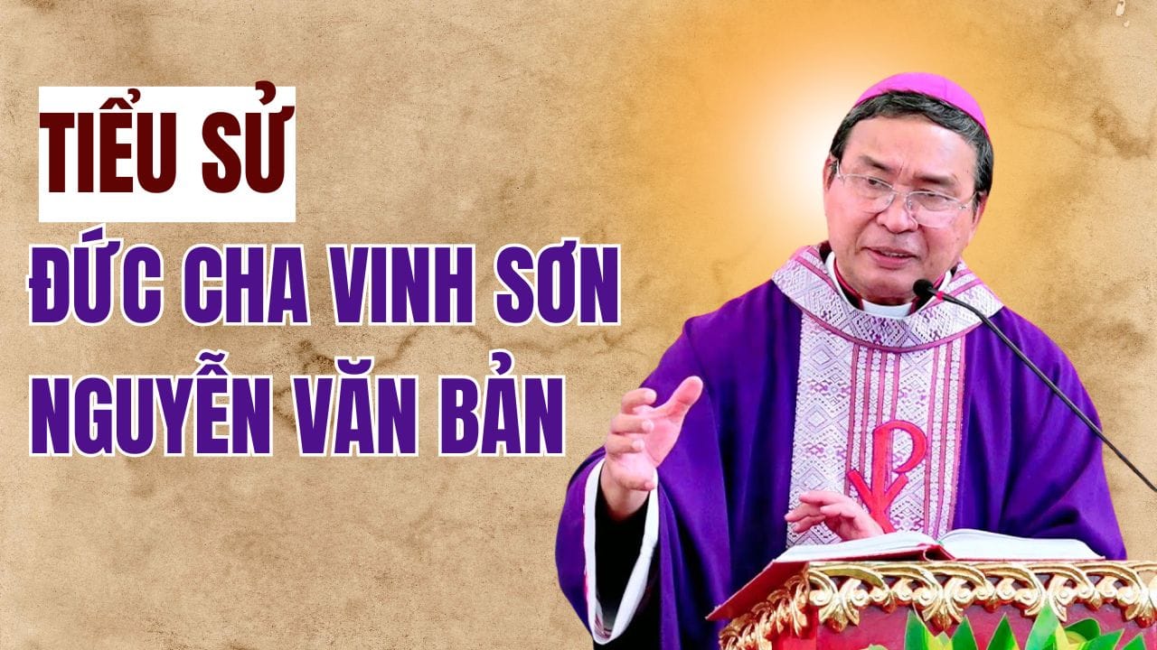Tiểu sử Đức Cha Vinh Sơn Nguyễn Văn Bản - Người Mục Tử Hiền Lành và Trí Tuệ