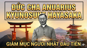 Đức Cha ANUARIUS KYUNOSUKE HAYASAKA - Giám mục người Nhật đầu tiên