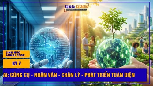 Trí Tuệ Nhân Tạo: Từ Công Cụ Kỹ Thuật Đến Trách Nhiệm Nhân Văn Trong Ánh Sáng Chân Lý Và Phát Triển Toàn Diện (Kỳ 7)