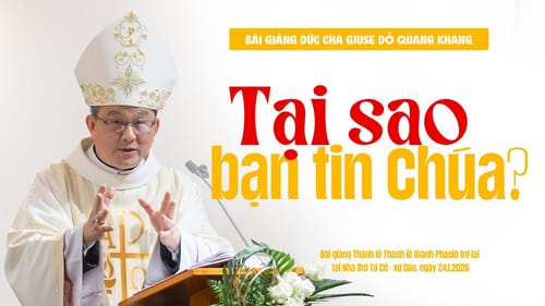Đức Cha Giuse Đỗ Quang Khang: Tại sao bạn lại tin Chúa?